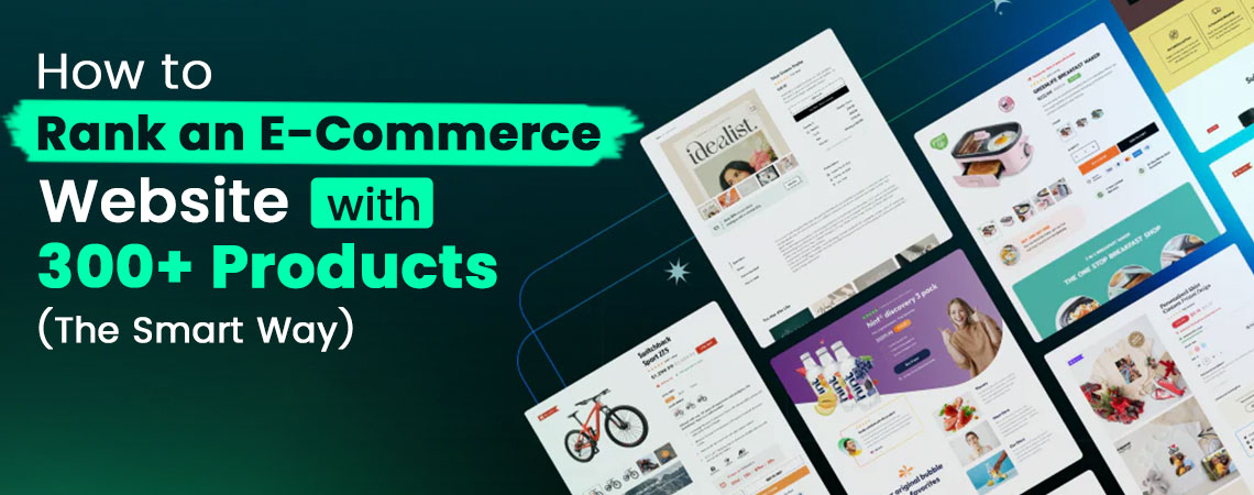 What's the Best Strategy to Rank an E-Commerce Website with 300+ Products